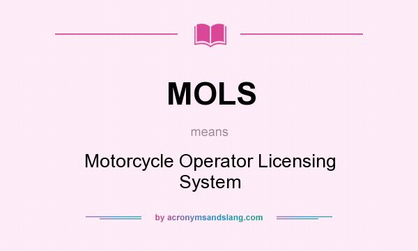 What does MOLS mean? It stands for Motorcycle Operator Licensing System