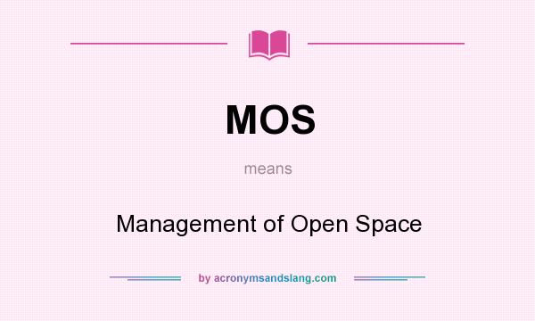 What does MOS mean? It stands for Management of Open Space