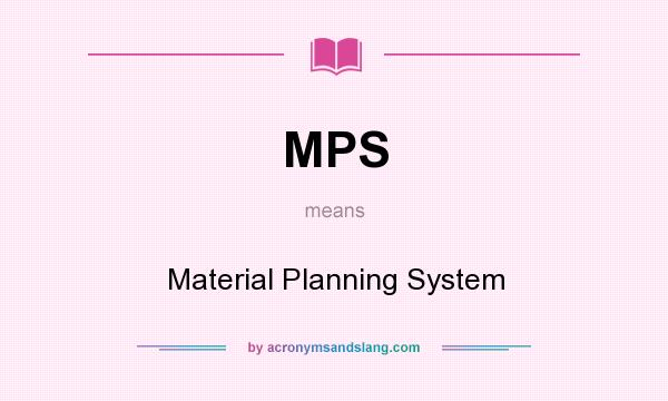 What does MPS mean? It stands for Material Planning System