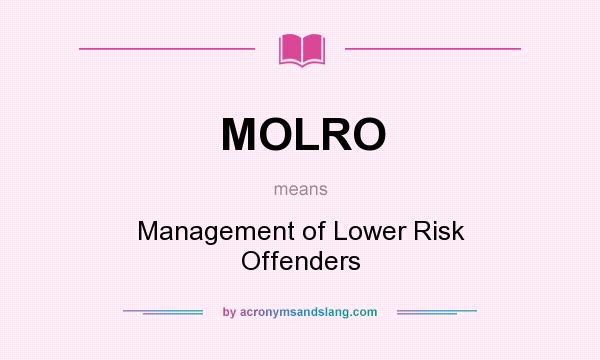 What does MOLRO mean? It stands for Management of Lower Risk Offenders