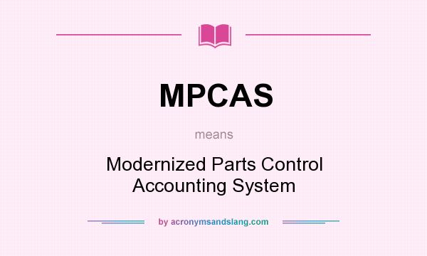 What does MPCAS mean? It stands for Modernized Parts Control Accounting System