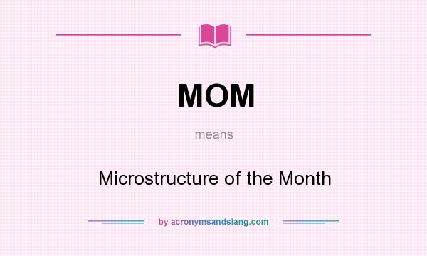 What does MOM mean? It stands for Microstructure of the Month