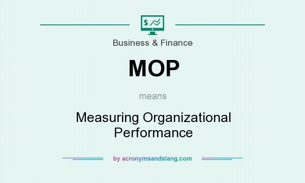 What does MOP mean? It stands for Measuring Organizational Performance