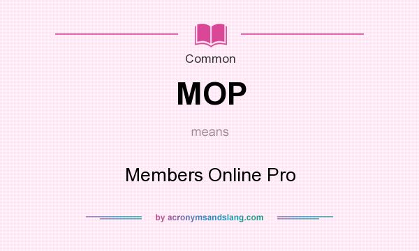 What does MOP mean? It stands for Members Online Pro