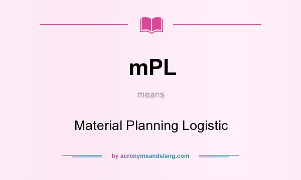 What does mPL mean? It stands for Material Planning Logistic