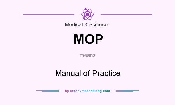 What does MOP mean? It stands for Manual of Practice