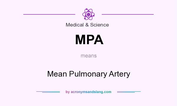 What does MPA mean? It stands for Mean Pulmonary Artery