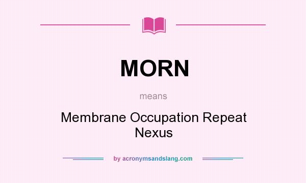 What does MORN mean? It stands for Membrane Occupation Repeat Nexus