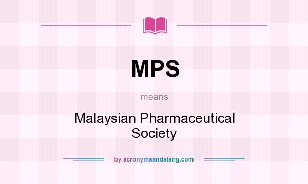 What does MPS mean? It stands for Malaysian Pharmaceutical Society