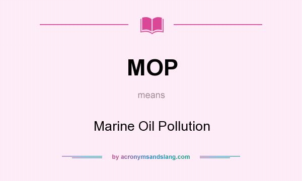 What does MOP mean? It stands for Marine Oil Pollution