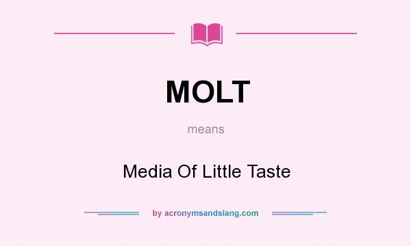 What does MOLT mean? It stands for Media Of Little Taste
