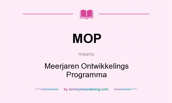 What does MOP mean? It stands for Meerjaren Ontwikkelings Programma