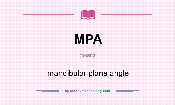 What does MPA mean? It stands for mandibular plane angle