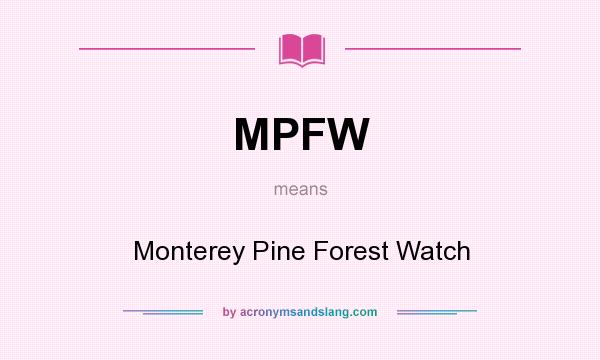 What does MPFW mean? It stands for Monterey Pine Forest Watch
