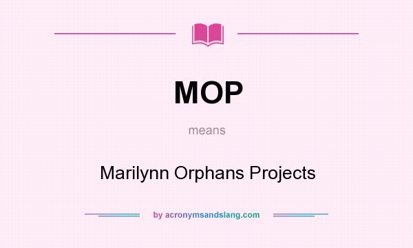 What does MOP mean? It stands for Marilynn Orphans Projects