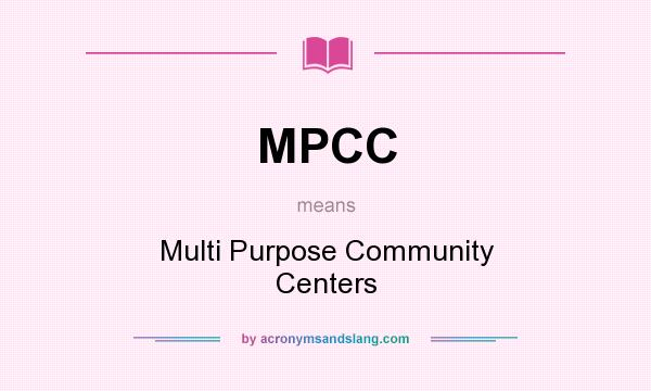 What does MPCC mean? It stands for Multi Purpose Community Centers