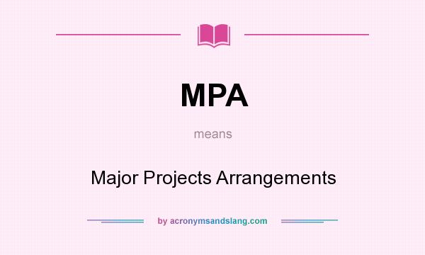 What does MPA mean? It stands for Major Projects Arrangements