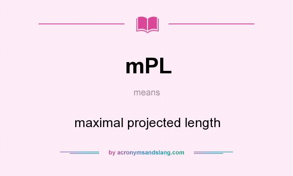 What does mPL mean? It stands for maximal projected length