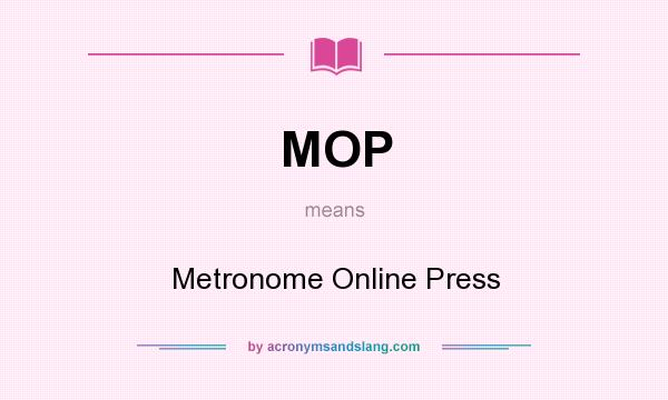 What does MOP mean? It stands for Metronome Online Press
