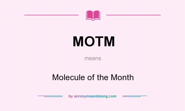 What does MOTM mean? It stands for Molecule of the Month