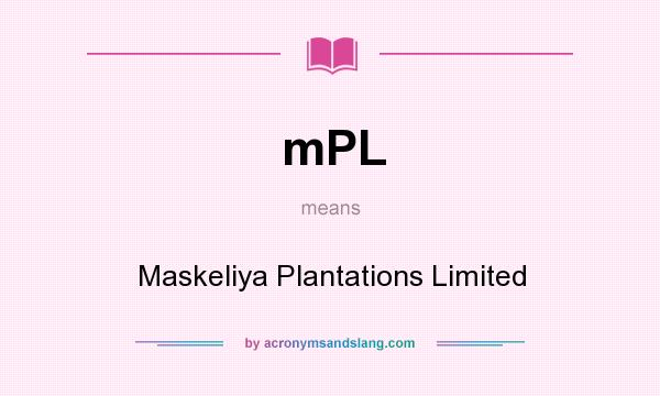 What does mPL mean? It stands for Maskeliya Plantations Limited