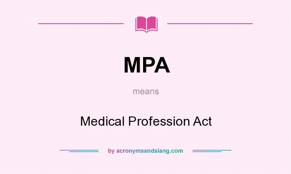 What does MPA mean? It stands for Medical Profession Act