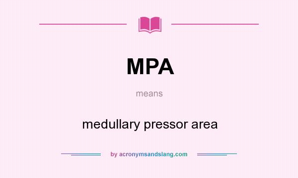 What does MPA mean? It stands for medullary pressor area