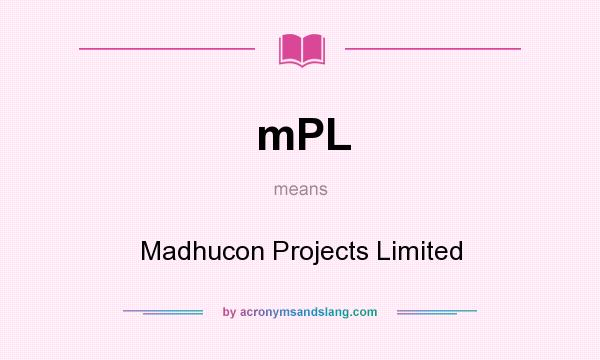 What does mPL mean? It stands for Madhucon Projects Limited