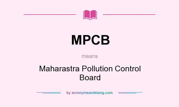 What does MPCB mean? It stands for Maharastra Pollution Control Board