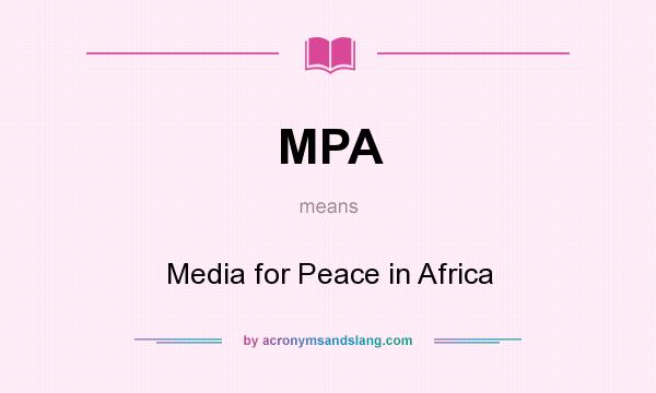 What does MPA mean? It stands for Media for Peace in Africa