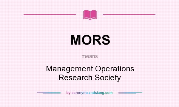 What does MORS mean? It stands for Management Operations Research Society