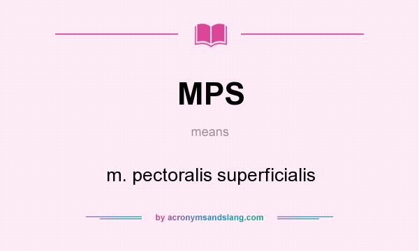 What does MPS mean? It stands for m. pectoralis superficialis