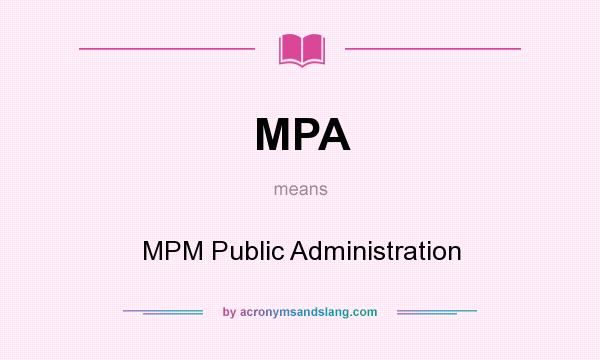 What does MPA mean? It stands for MPM Public Administration