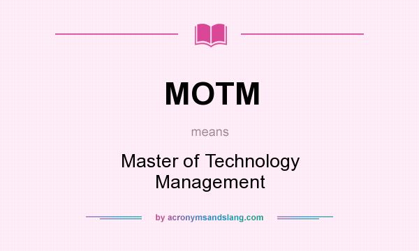 What does MOTM mean? It stands for Master of Technology Management