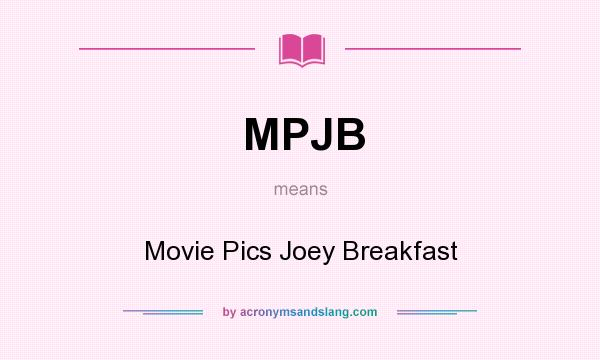 What does MPJB mean? It stands for Movie Pics Joey Breakfast