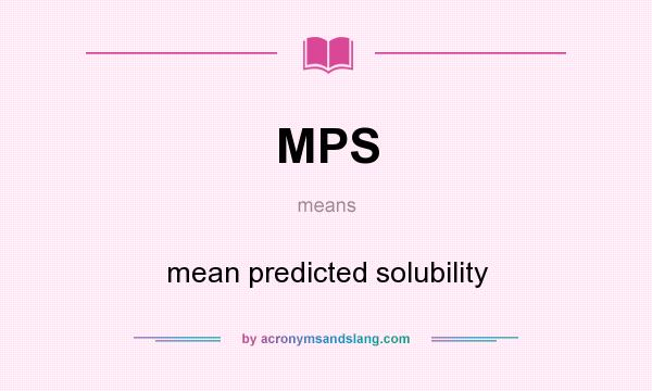 What does MPS mean? It stands for mean predicted solubility