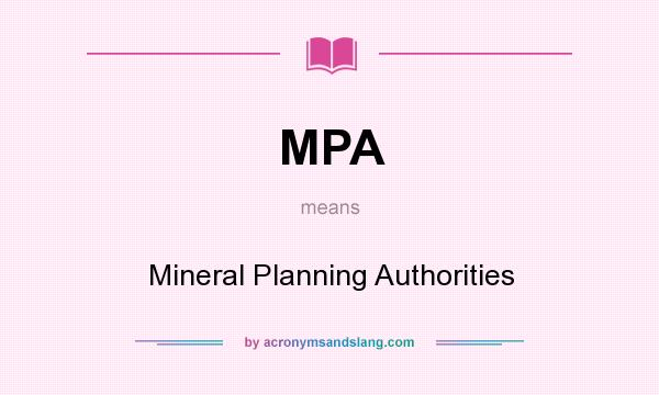 What does MPA mean? It stands for Mineral Planning Authorities