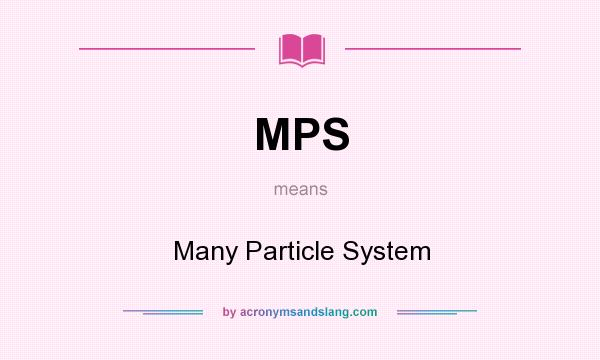 What does MPS mean? It stands for Many Particle System