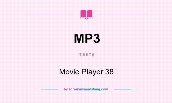 What does MP3 mean? It stands for Movie Player 38