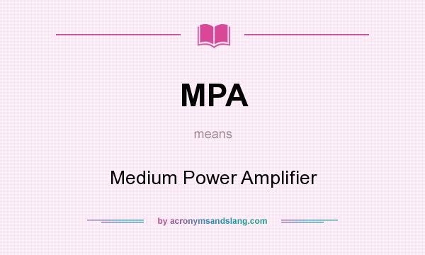 What does MPA mean? It stands for Medium Power Amplifier