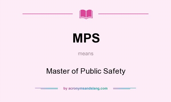 What does MPS mean? It stands for Master of Public Safety
