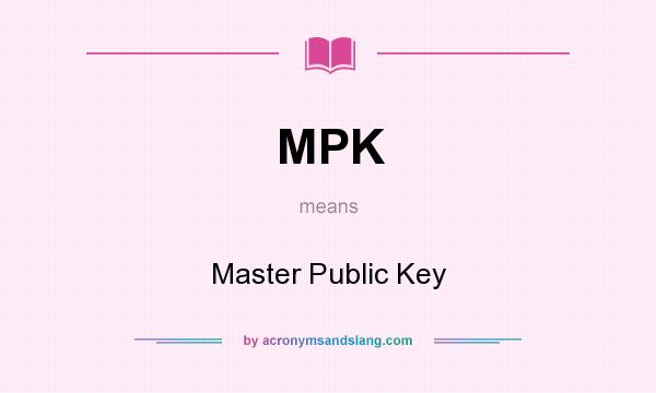 What does MPK mean? It stands for Master Public Key