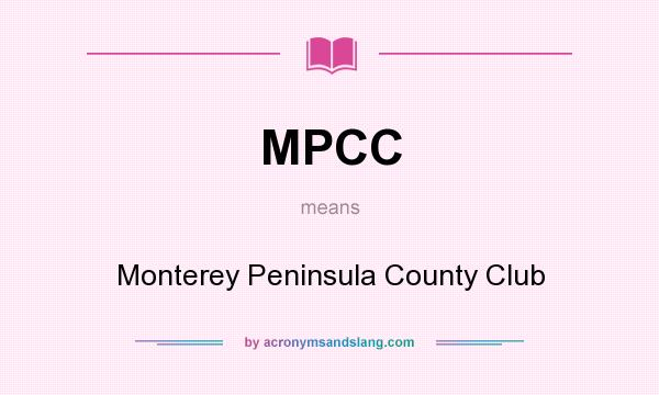 What does MPCC mean? It stands for Monterey Peninsula County Club