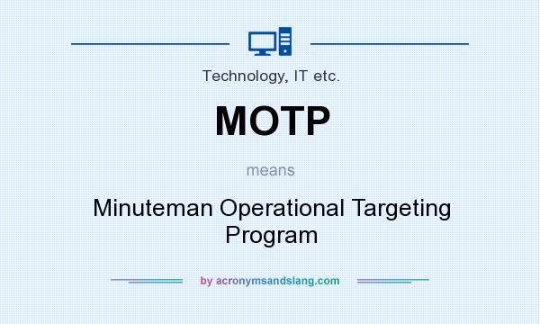 What does MOTP mean? It stands for Minuteman Operational Targeting Program