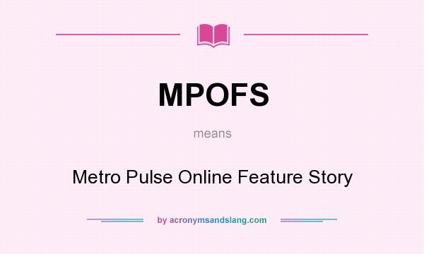 What does MPOFS mean? It stands for Metro Pulse Online Feature Story