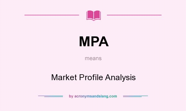 What does MPA mean? It stands for Market Profile Analysis