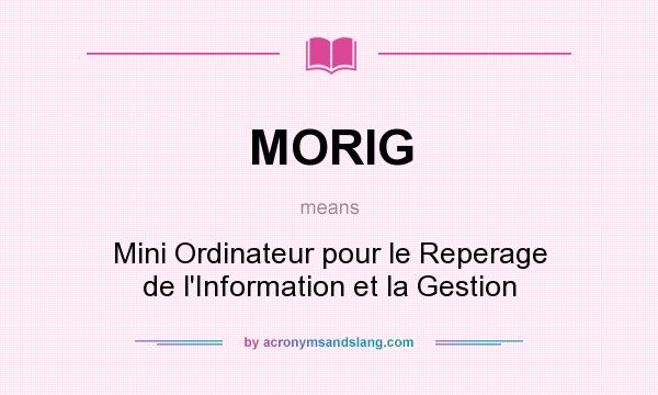What does MORIG mean? It stands for Mini Ordinateur pour le Reperage de l`Information et la Gestion
