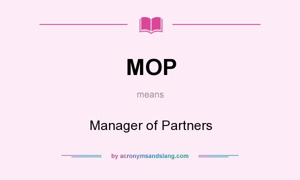What does MOP mean? It stands for Manager of Partners