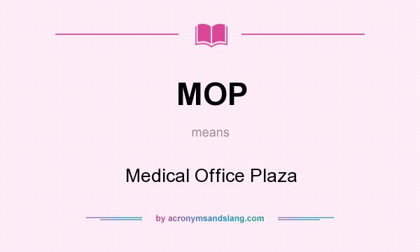 What does MOP mean? It stands for Medical Office Plaza