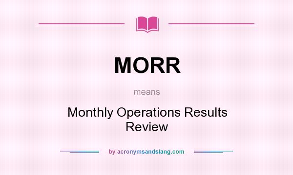 What does MORR mean? It stands for Monthly Operations Results Review